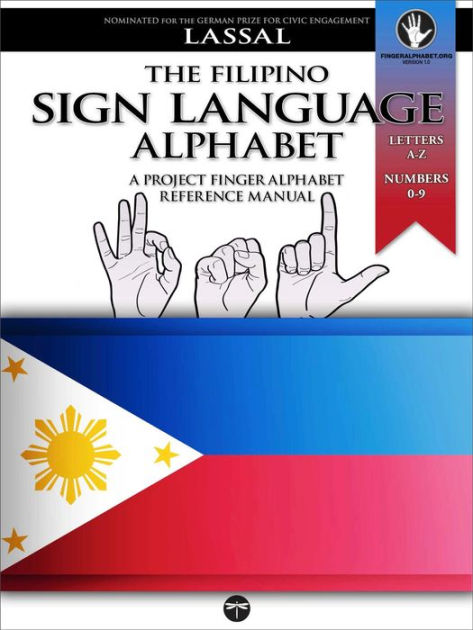 The Filipino Sign Language Alphabet A Project FingerAlphabet Reference  Manual: FSL, Letters A-Z, Numbers 0-9, Two Viewing Angles|eBook