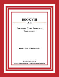 Title: Personal Care Products Regulation Law: Food and Drug Law Book 8 of 12, Author: Roseann B. Termini