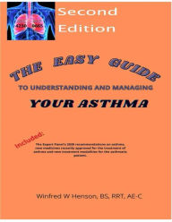 Title: The Easy Guide to Understanding and Managing Your Asthma Second Edition, Author: Winfred Henson
