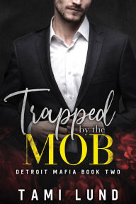 Title: Trapped by the Mob, Author: Tami Lund