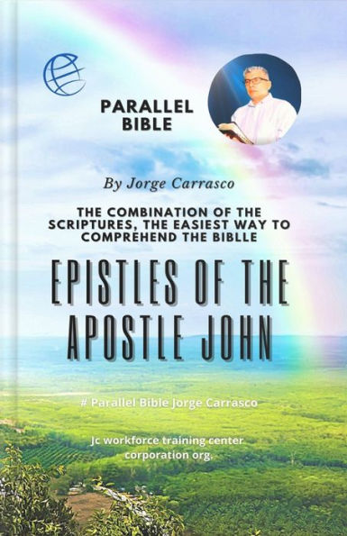 EPISTLES OF THE APOSTLE JOHN: Parallel Bible By Jorge Carrasco