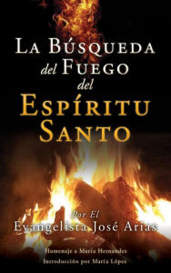 Title: La Búsqueda del Fuego del Espíritu Santo, Author: Evangelista José Arias