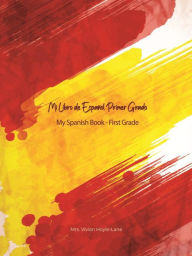 Title: Mi Libro de Español - Primer Grado (My First Spanish Book - First Grade), Author: Mrs. Vivian Hoyle-Lane