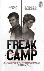 Title: Freak Camp: Book 1 of A Monster By Any Other Name (M/M Paranormal Romance), Author: Bailey R. Hansen