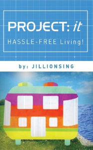 Title: PROJECT: it: HASSLE-FREE LIVING!, Author: Jillionsing
