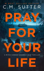 Title: Pray For Your Life, Author: C. M. Sutter
