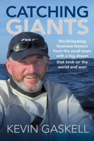 Title: Catching Giants: World-beating business lessons from the small team with a big dream that took on the world and won, Author: Kevin Gaskell