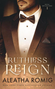 Title: Ruthless Reign: Forbidden royal romance, Author: Aleatha Romig