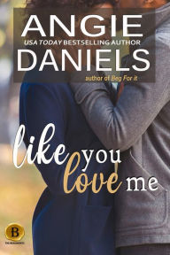 Title: Like You Love Me, Author: Angie Daniels