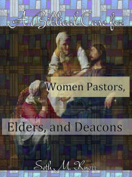 Title: A Biblical Case for Women Pastors, Elders, and Deacons, Author: Seth Knorr
