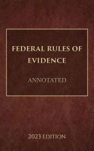 Title: Federal Rules of Evidence Annotated 2023 Edition, Author: Supreme Court Of The United States