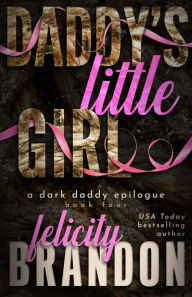 Title: Daddy's Little Girl: A Dark Daddy Romance, Author: Felicity Brandon