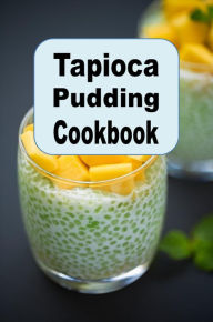 Title: Tapioca Pudding Cookbook, Author: Katy Lyons