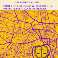 Title: Primer for Geospatial Research in Social Determinants of Health, Author: Sri Banerjee