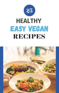 Title: 25 Healthy Easy Vegan Recipes, Author: Ebony Cooper