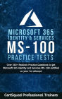 Microsoft 365 Identity and Services MS-100 Practice Test: Over 360+ Realistic Practice Questions to get Microsoft 365 Identity and Services MS-100 certified on your 1st attempt