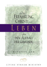 Title: Die Erfahrung Christi als Leben für den Aufbau der Gemeinde, Author: Witness Lee