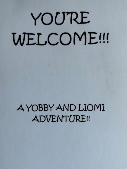 You're Welcome: A Yobby and Liomi Adventure