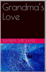 Title: Grandma's Love, Author: Maria Michael
