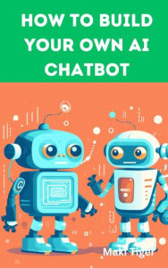 Title: How to Build Your Own AI Chatbot, Author: Maki Tiger