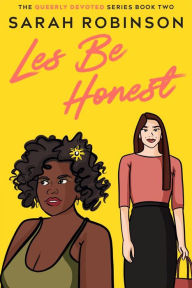 Title: Les Be Honest: A Lesbian Romantic Comedy, Author: Sarah Robinson