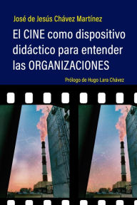 Title: El cine como dispositivo didáctico para entender las organizaciones, Author: José de Jesús Chávez Martínez