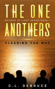 Title: The One Anothers: Clearing the Way, Author: C. L. DeBruce