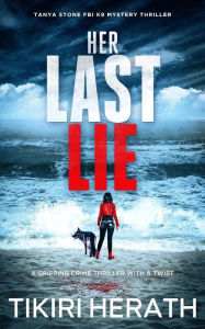 Title: Her Last Lie: A gripping crime thriller with a twist, Author: Tikiri Herath