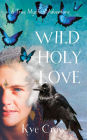 Wild Holy Love: A true mystical adventure