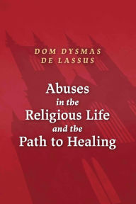 Title: Abuses in the Religious Life and the Path to Healing, Author: Dom Dysmas de Lassus