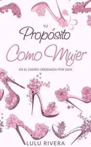 Title: Tu Proposito Como Mujer, Author: Lulu Rivera
