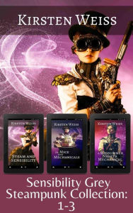 Title: Sensibility Grey Steampunk Collection: Books 1-3: Three Complete Steampunk Novels, Author: Kirsten Weiss