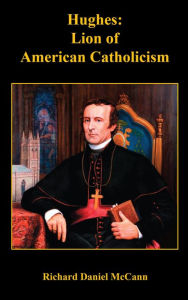 Title: Hughes: Lion of American Catholicism, Author: Richard Daniel Mccann