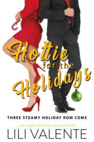 Title: Hottie for the Holidays: Three Steamy Holiday Rom Coms, Author: Lili Valente
