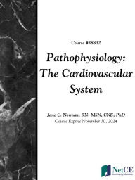 Title: Pathophysiology: The Cardiovascular System, Author: NetCE
