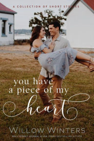 Title: You Have a Piece of My Heart, Author: Willow Winters