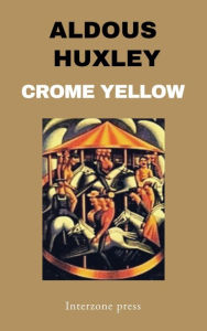 Title: Crome Yellow, Author: Aldous Huxley