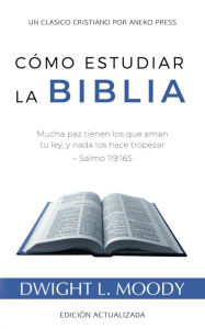 Title: Cómo Estudiar la Biblia: Mucha paz tienen los que aman tu ley, y nada los hace tropezar Salmo 119:165, Author: Dwight L. Moody