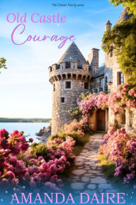 Title: Old Castle Courage, Author: Amanda Daire