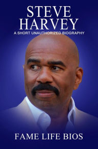 Title: Steve Harvey A Short Unauthorized Biography, Author: Fame Life Bios