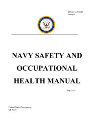 Title: OPNAV M-5100.23 Change 1 NAVY SAFETY AND OCCUPATIONAL HEALTH MANUAL May 2021, Author: United States Government Us Navy