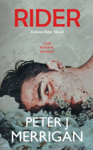 Title: Rider: A Kane Rider Novel, Author: Peter J. Merrigan