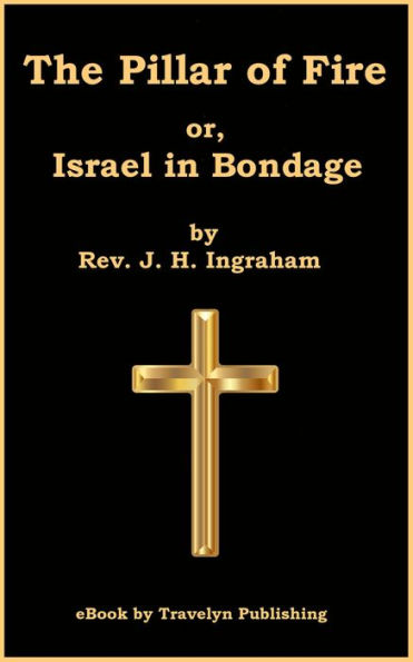 The Pillar of Fire; or, Israel in Bondage