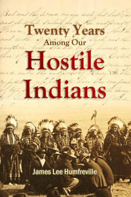 Title: Twenty Years Among Our Hostile Indians, Author: James Lee Humfreville