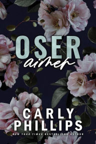 Title: Oser aimer, Author: Carly Phillips