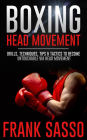 Boxing Head Movement: Drills, Techniques, Tips & Tactics To Become Untouchable Via Head Movement