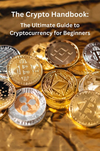 The Crypto Handbook: The Ultimate Guide to Cryptocurrency for Beginners
