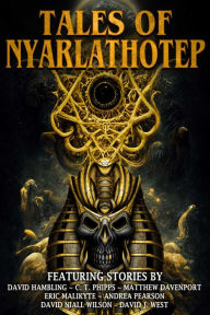 Title: Tales of Nyarlathotep, Author: C. T. Phipps