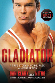 Title: Gladiator: A True Story of 'Roids, Rage, and Redemption, Author: Dan Clark