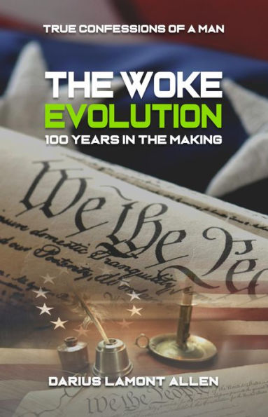 The Woke Evolution- 100 Years in the Making: True Confessions of a Man